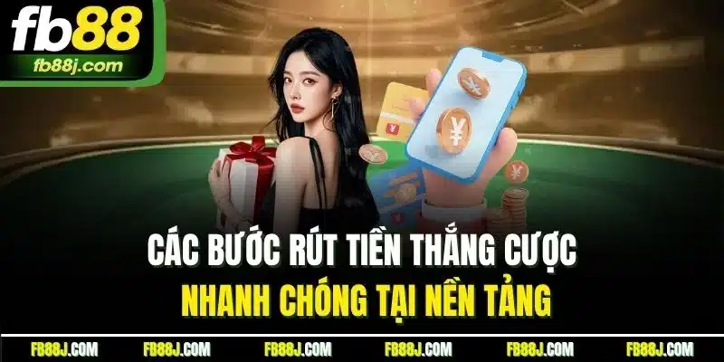 FB88 - FB88.COM TRANG CHỦ FB 88 CHÍNH THỨC MỚI NHẤT 07/2025 41 Các bước rút tiền thắng cược nhanh chóng tại nền tảng