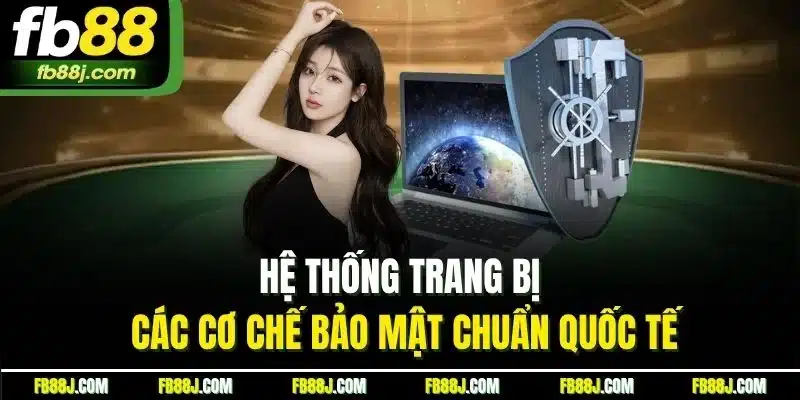 FB88 - FB88.COM TRANG CHỦ FB 88 CHÍNH THỨC MỚI NHẤT 07/2025 36 Hệ thống trang bị các cơ chế bảo mật chuẩn quốc tế