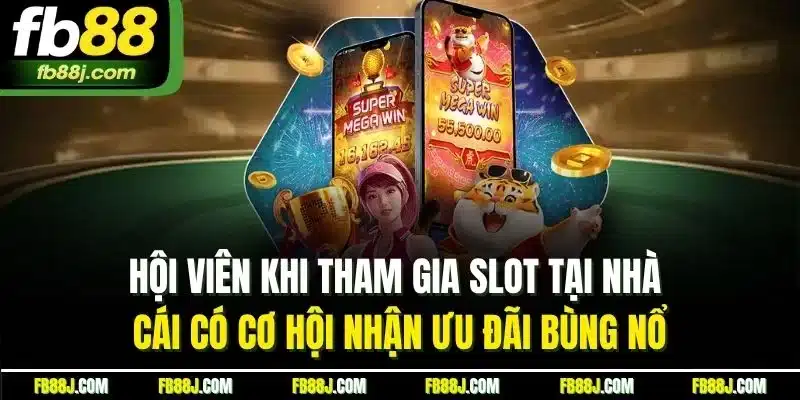 Hội viên khi tham gia slot tại nhà cái có cơ hội nhận ưu đãi bùng nổ