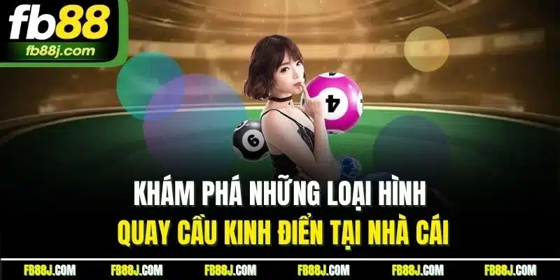 FB88 - FB88.COM TRANG CHỦ FB 88 CHÍNH THỨC MỚI NHẤT 07/2025 38 Khám phá những loại hình quay cầu kinh điển tại nhà cái