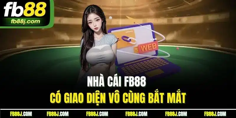 FB88 - FB88.COM TRANG CHỦ FB 88 CHÍNH THỨC MỚI NHẤT 07/2025 34 Nhà cái FB88 có giao diện vô cùng bắt mắt